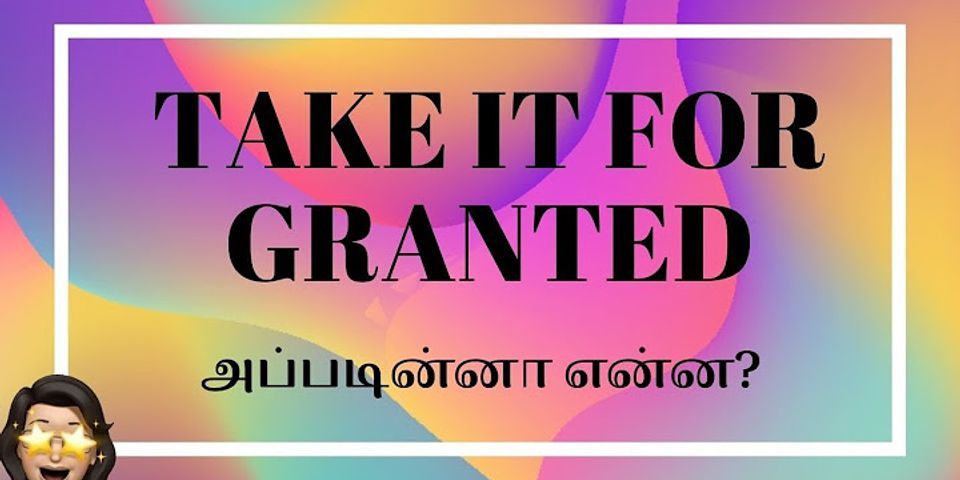 take it for granted là gì - Nghĩa của từ take it for granted