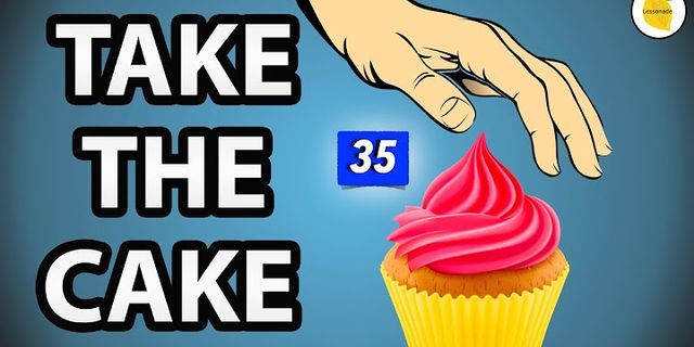 take the cake là gì - Nghĩa của từ take the cake