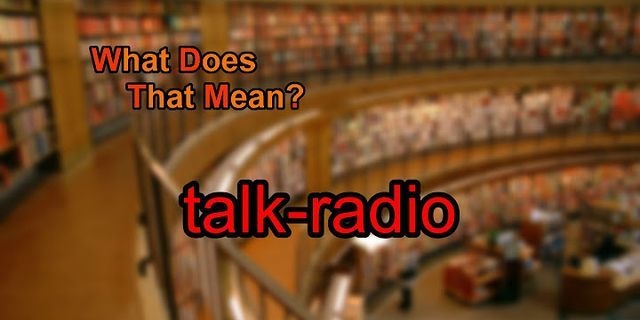 talk radio là gì - Nghĩa của từ talk radio