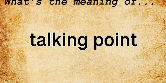 talking points là gì - Nghĩa của từ talking points