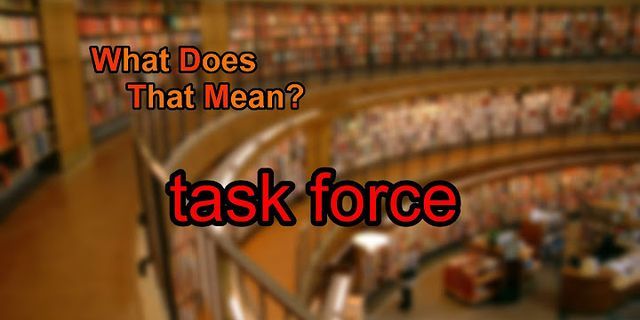 task force là gì - Nghĩa của từ task force
