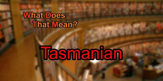 tasmanian là gì - Nghĩa của từ tasmanian