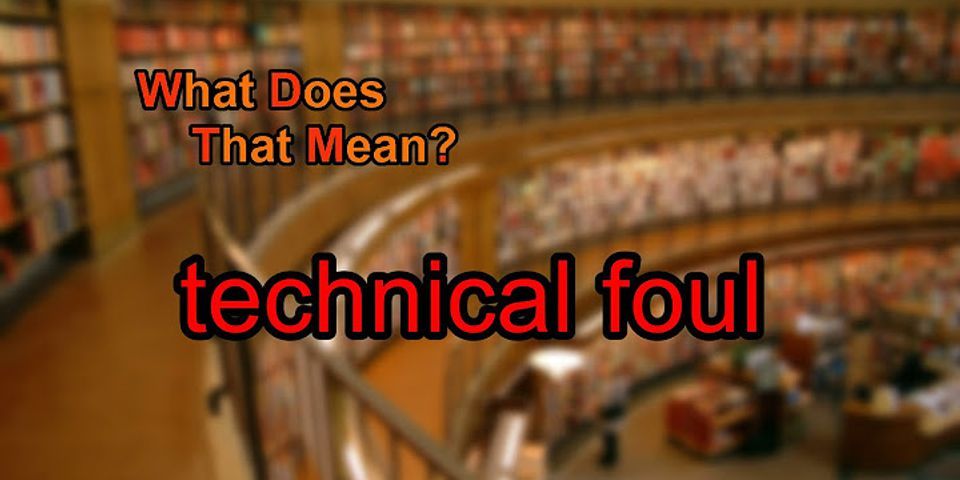 technical foul là gì - Nghĩa của từ technical foul