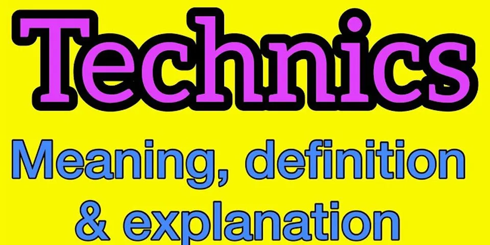 technics là gì - Nghĩa của từ technics