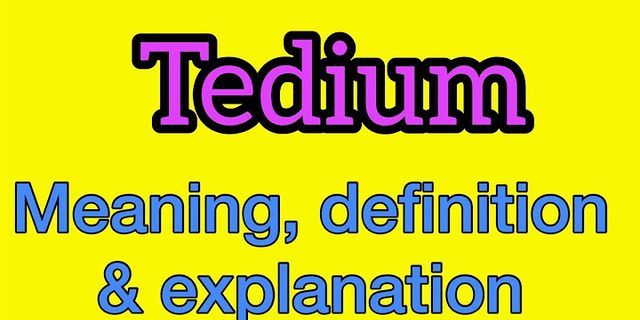 tedium là gì - Nghĩa của từ tedium