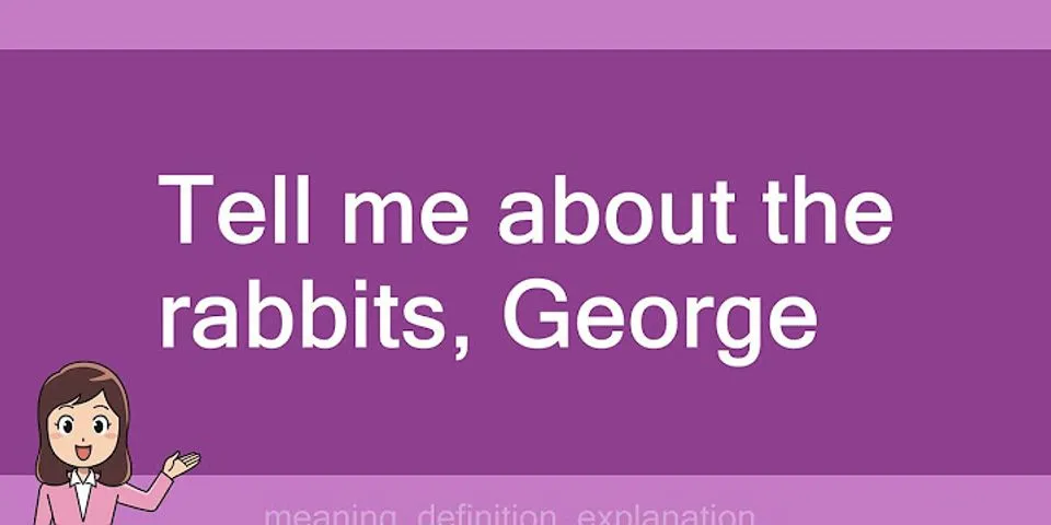 tell me about the rabbits, george là gì - Nghĩa của từ tell me about the rabbits, george