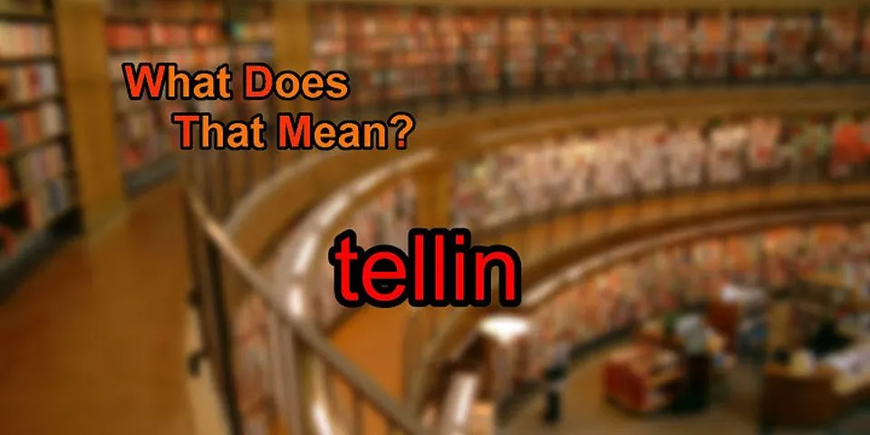 tellin là gì - Nghĩa của từ tellin