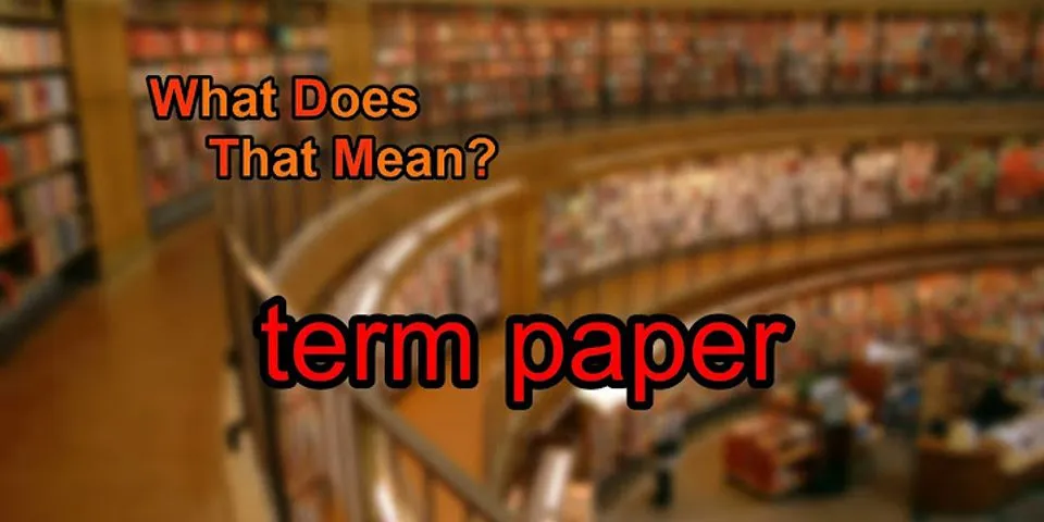 term paper là gì - Nghĩa của từ term paper