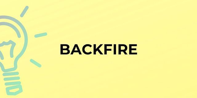 the backfire là gì - Nghĩa của từ the backfire