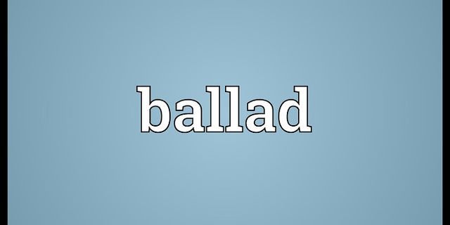 the ballad là gì - Nghĩa của từ the ballad