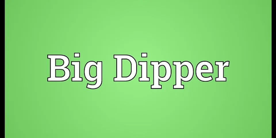 the big dipper là gì - Nghĩa của từ the big dipper