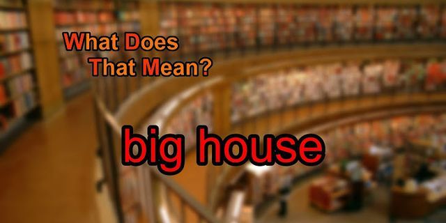 the big house là gì - Nghĩa của từ the big house
