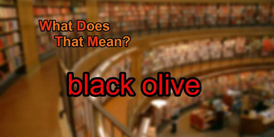 the black olive là gì - Nghĩa của từ the black olive