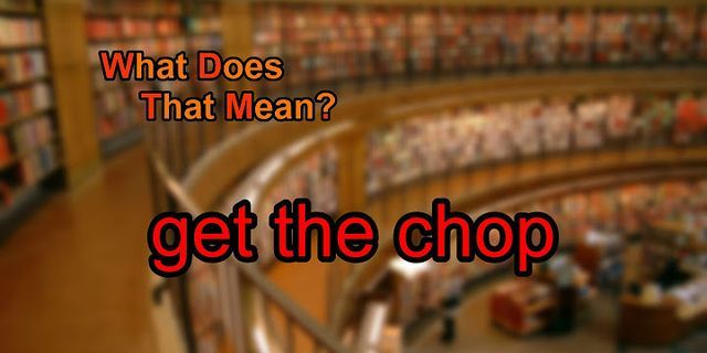 the chops là gì - Nghĩa của từ the chops