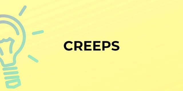 the creeps là gì - Nghĩa của từ the creeps