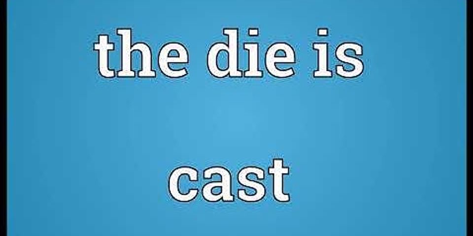 the die is cast là gì - Nghĩa của từ the die is cast