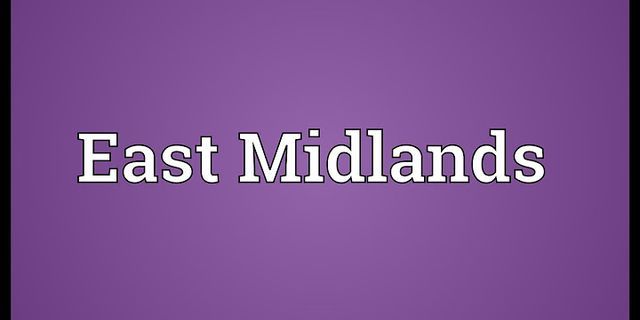 the east midlands là gì - Nghĩa của từ the east midlands