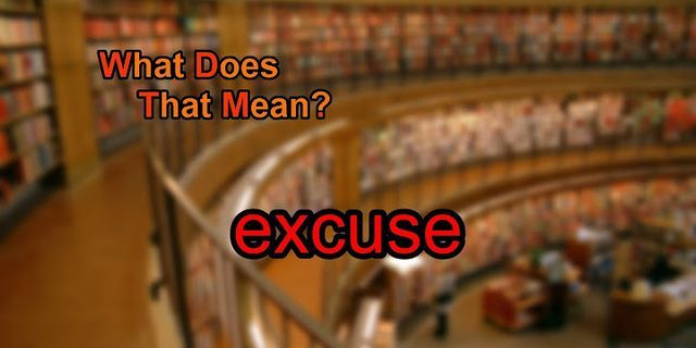 the excuse là gì - Nghĩa của từ the excuse