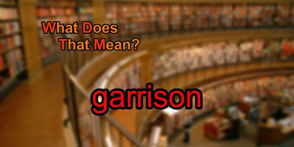 the garrison là gì - Nghĩa của từ the garrison
