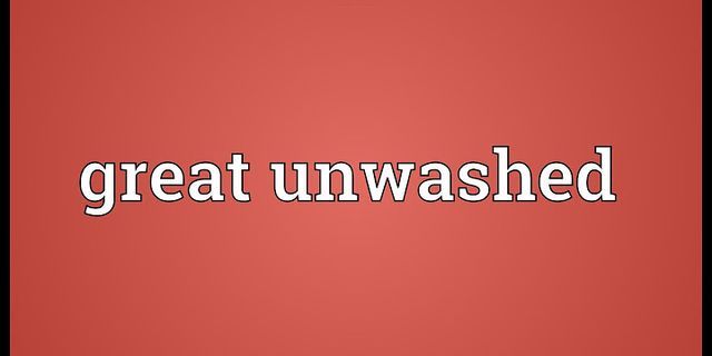 the great unwashed là gì - Nghĩa của từ the great unwashed
