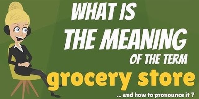 the grocery store là gì - Nghĩa của từ the grocery store