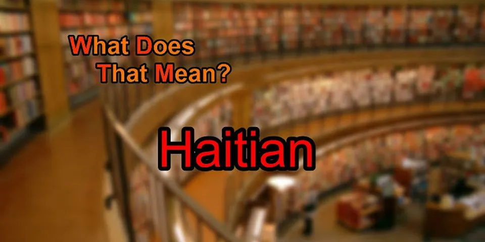 the haitian là gì - Nghĩa của từ the haitian