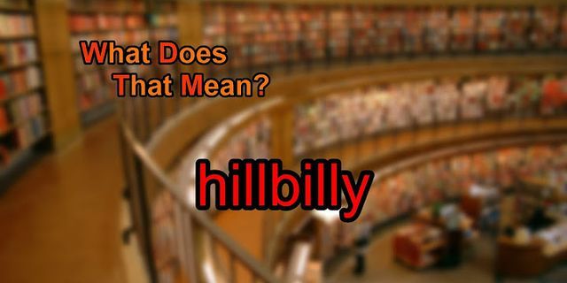 the hillbilly là gì - Nghĩa của từ the hillbilly