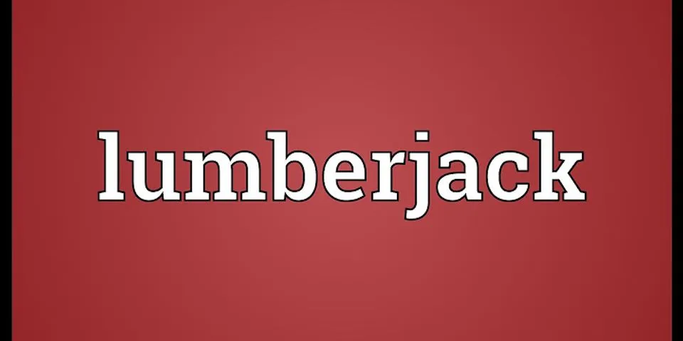 the lumberjack là gì - Nghĩa của từ the lumberjack