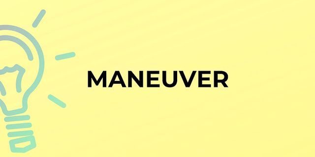 the maneuver là gì - Nghĩa của từ the maneuver