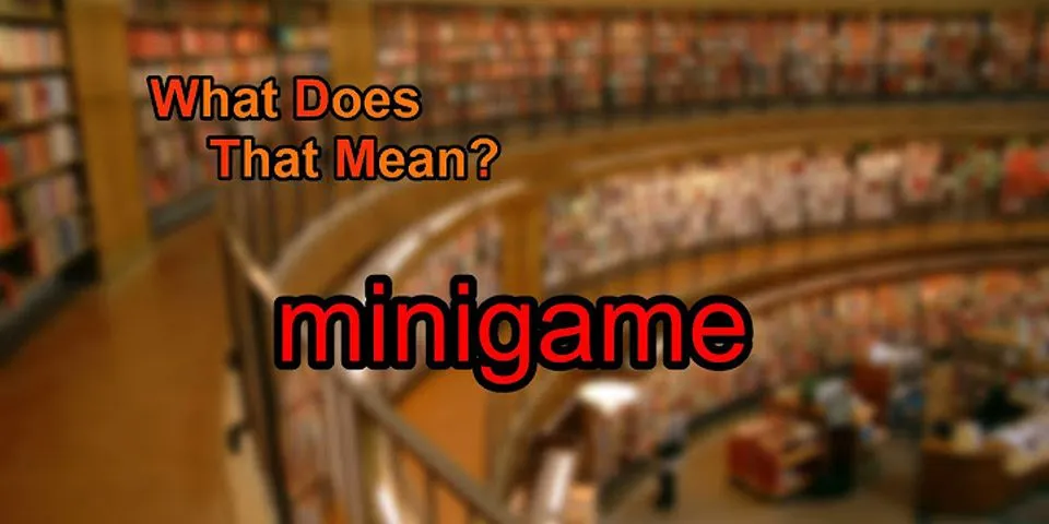 the minigame là gì - Nghĩa của từ the minigame