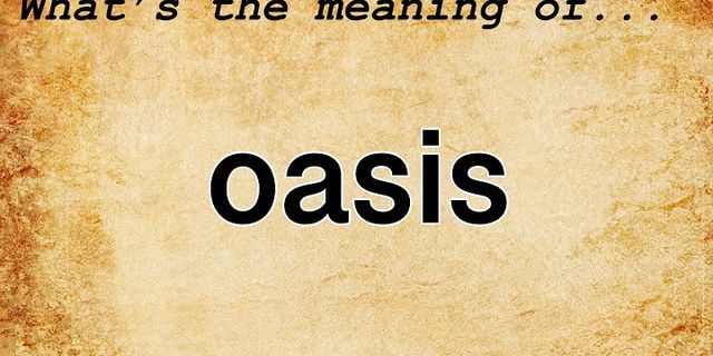 the oasis là gì - Nghĩa của từ the oasis