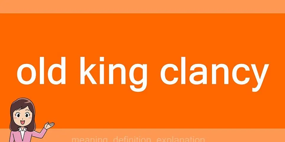 the old king clancy là gì - Nghĩa của từ the old king clancy