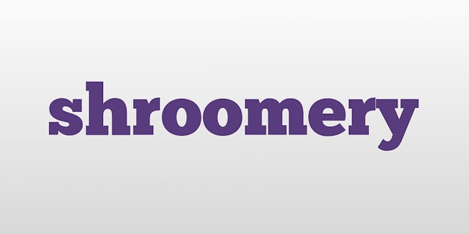 the shroomery là gì - Nghĩa của từ the shroomery