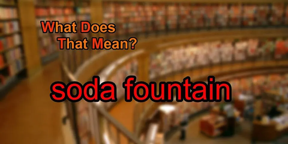the soda fountain là gì - Nghĩa của từ the soda fountain