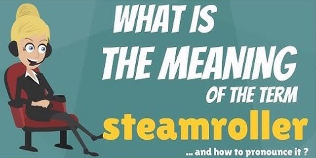 the steamroller là gì - Nghĩa của từ the steamroller