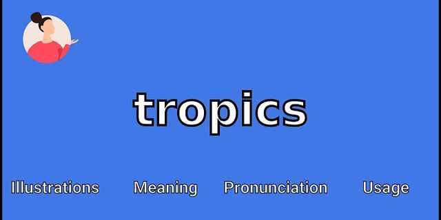 the tropics là gì - Nghĩa của từ the tropics