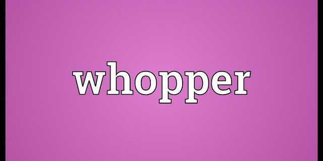 the whopper là gì - Nghĩa của từ the whopper