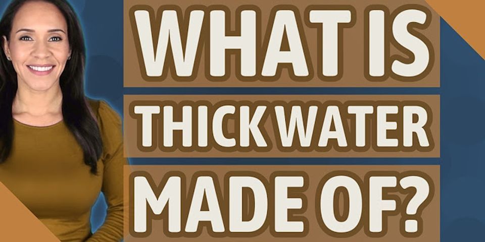 thicc water là gì - Nghĩa của từ thicc water
