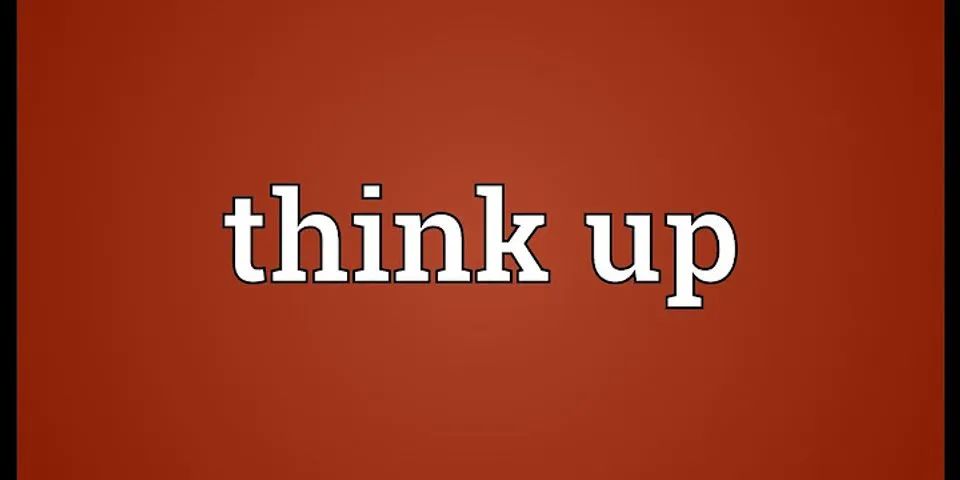 think up là gì - Nghĩa của từ think up
