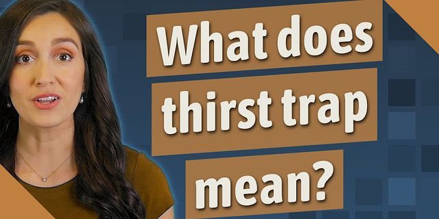 thirst trap là gì - Nghĩa của từ thirst trap