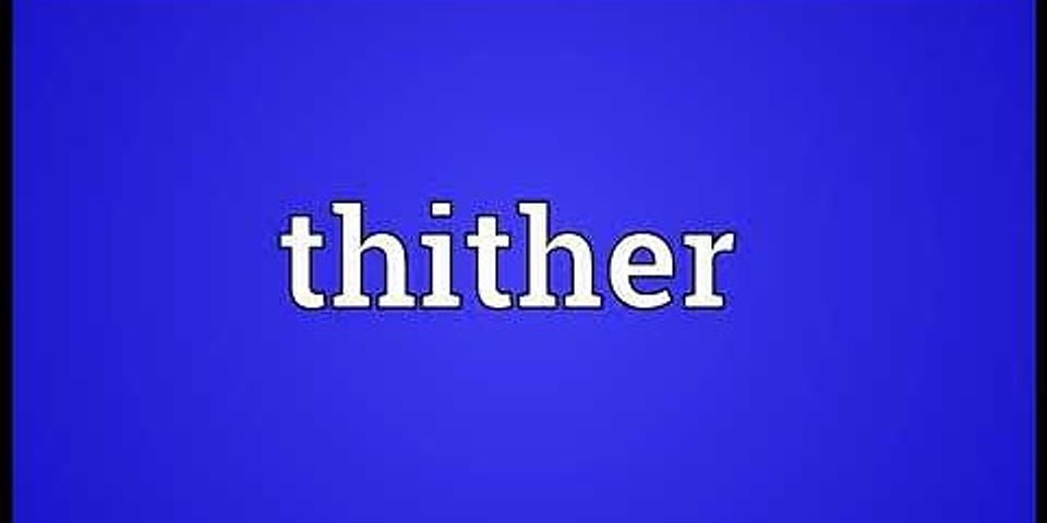thither là gì - Nghĩa của từ thither