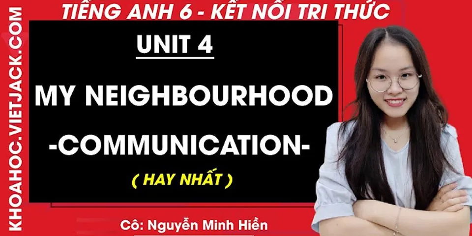 Tiếng Anh 6 Unit 4: My neighbourhood Communication