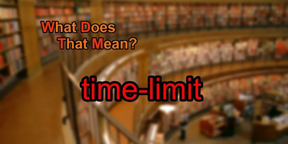 timelimit là gì - Nghĩa của từ timelimit