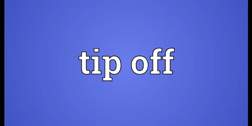 tipped off là gì - Nghĩa của từ tipped off