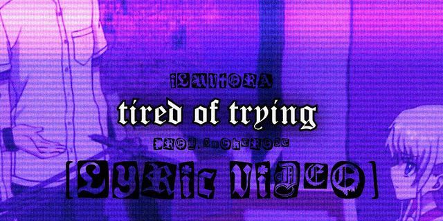 tired of trying là gì - Nghĩa của từ tired of trying