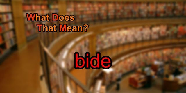 to bide là gì - Nghĩa của từ to bide