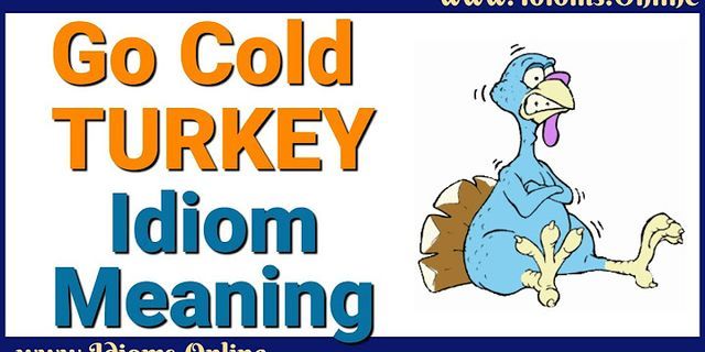 to go cold turkey là gì - Nghĩa của từ to go cold turkey