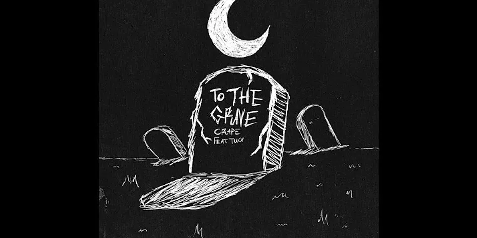 to the grave là gì - Nghĩa của từ to the grave