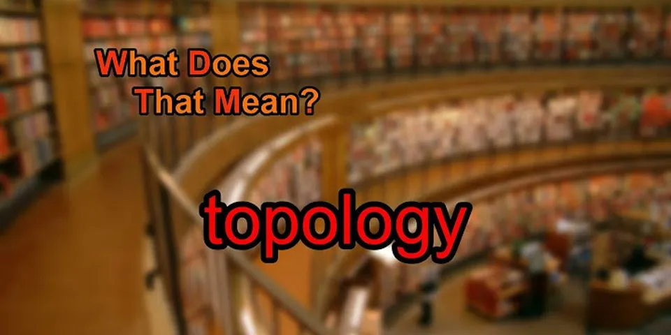 topology là gì - Nghĩa của từ topology