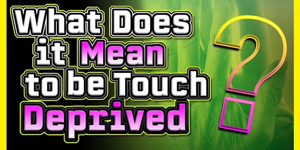touch deprived là gì - Nghĩa của từ touch deprived